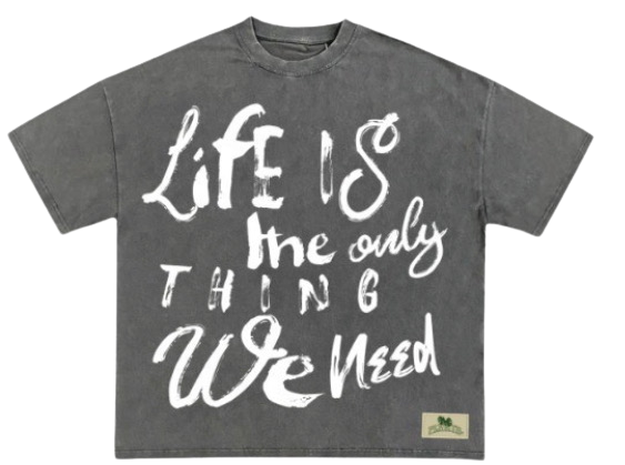 Life is the only thing we need Tee(Limited Edition)